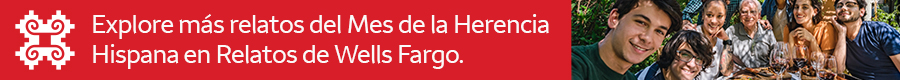 Explore más relatos del Mes de la Herencia Hispana en Relatos de Wells Fargo.