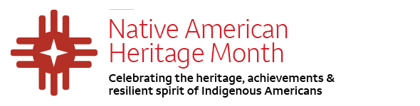 Native American Heritage Month. Celebrating the heritage, achievements & resilient spirit of Indigenous Americans