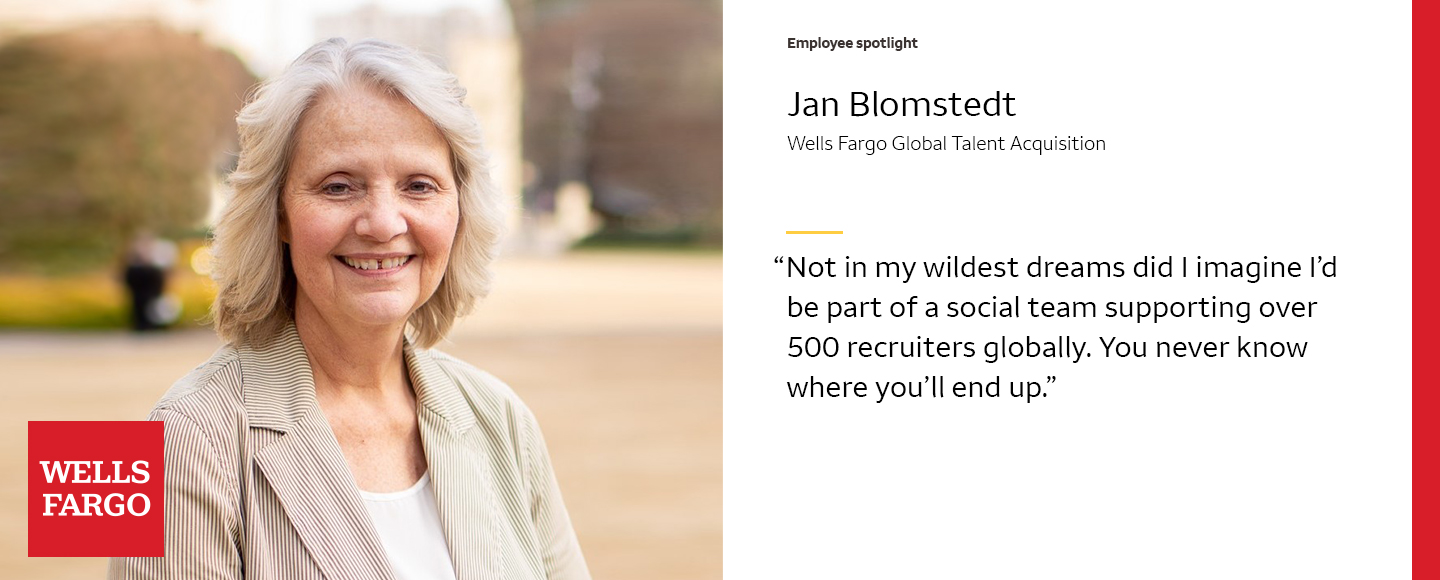 Headshot of Jan Blomstedt, Wells Fargo Global Talent Acquisition, next to quote: Not in my wildest dreams did I imagine I'd be part of a social team supporting over 500 recruiters globally. You never know where you'll end up.